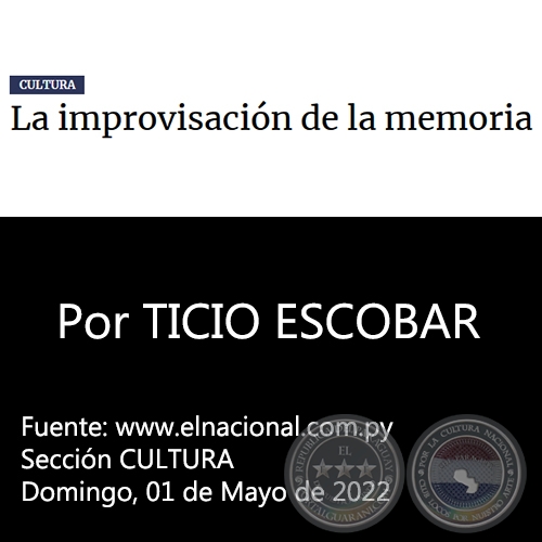 LA IMPROVISACIN DE LA MEMORIA - Por TICIO ESCOBAR - Domingo, 01 de Mayo de 2022